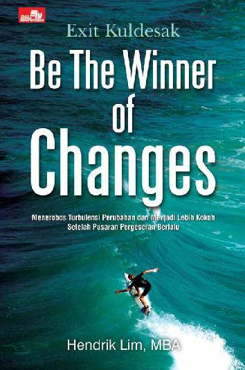 Exit kuldesak :  be the winner of changes = menerobos turbulensi perubahan dan menjadi lebih kokoh setelah pusaran pergeseran berlalu / Hendrik Lim; editor: Rayendra L. Toruan