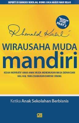 Wirausaha muda mandiri : kisah inspiratif anak-anak muda menemukan masa depan dan hal-hal yang diabaikan banyak orang