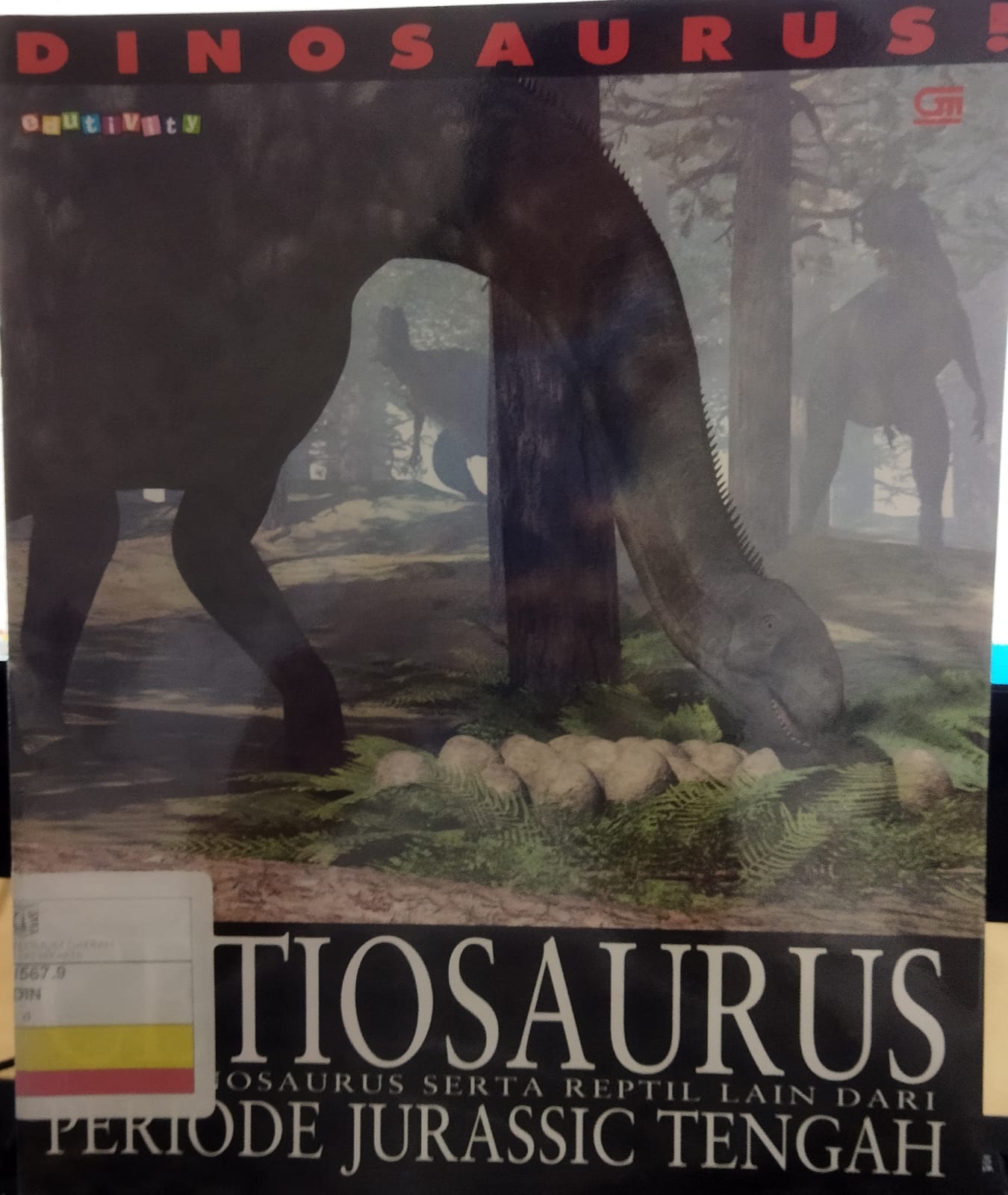 DINOSAURUS! Cetiosaurus and Other Dinosaurs and Reptiles from the Middle Jurassic = : Dinosaurus! Cetiosaurus dan Dinosaurus serta Reptil lain dari Periode Jurassis Tengah; penerjemah : Rosi L Simamora