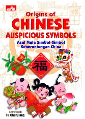 Origins of chinese auspicious symbols :  asal mula simbol-simbol keberuntungan china / Lim SK, penerjemah : Dewi