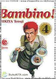 Bambino! vol. 4 / Sekiya Tetsuji ; Alih bahasa: Hanif Cahyono; editor : Hyasinta.