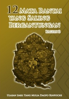 12 mata rantai yang saling bergantungan bagian 2 / Dagpo Rinpoche ; penerjemah : Tenzin Tringyal