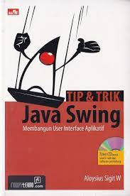 Tip & Trik Java Swing / Aloysius Sigit