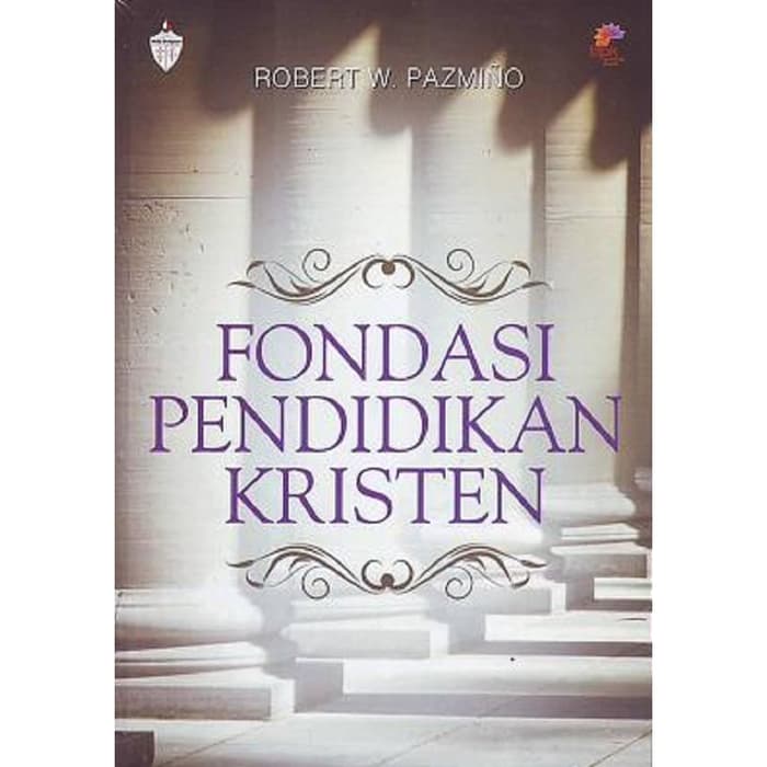 Fondasi pendidikan Kristen : sebuah pengantar dalam perspektif Injil