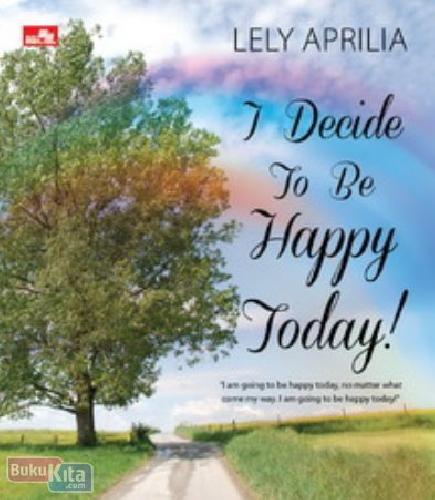 I decide to be happy today!