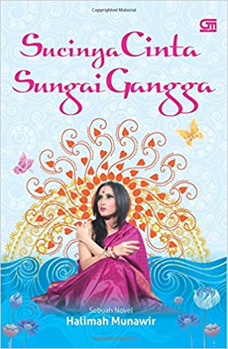 Sucinya cinta sungai Gangga : sebuah novel