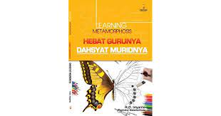 Learning metamorphosis : hebat gurunya dahsyat muridnya