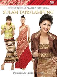 Chic mengolah wastra Indonesia :  sulam tapis Lampung / Stephanus Hamy dan Debbie S. Suryawan ; ed. Nana Lystiani