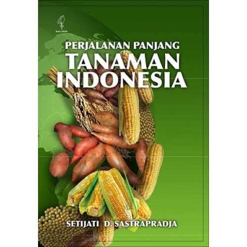 Perjalanan panjang tanaman Indonesia / Setijati D Sastrapradja