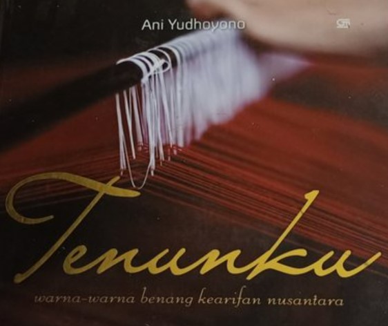 Tenunku : warna-warna benang kearifan nusantara
