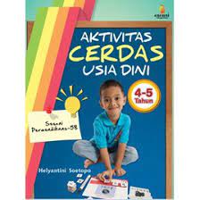 Aktivitas cerdas usia dini 4-5 tahun / Helyantini Soetopo ; editor : Johanes T.