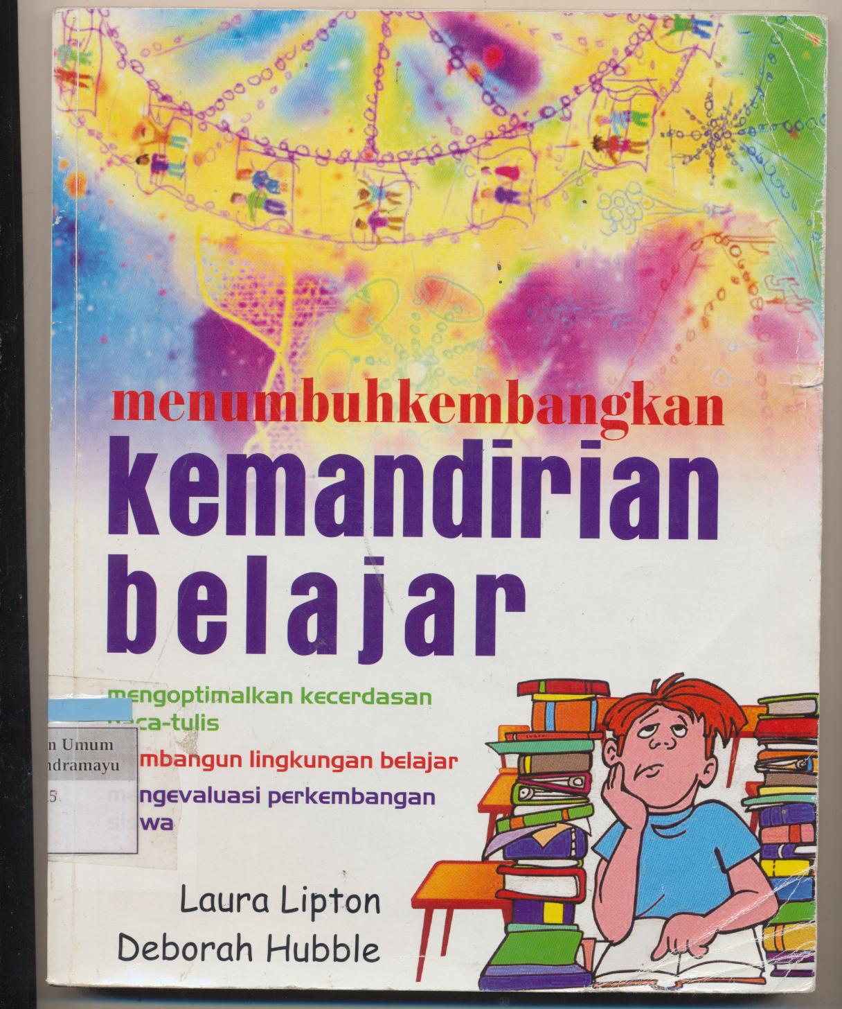 Menumbuhkembangkan Kemandirian Belajar : Mengoptimalkan kecerdasan baca-tulis membangun lingkungan belajar mengevaluasi perkembangan siswa