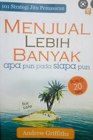 101 strategi jitu pemasaran :  menjual lebih banyak apa pun pada siapa pun / Andrew Griffiths ; penerjemah : Jessica Wibowo ; editor : Andiek Kurniawan
