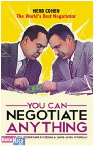 You can negotiate anything : agar anda mendapatkan segala yang anda inginkan