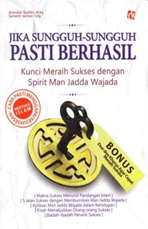 Jika sungguh-sungguh pasti berhasil : kunci meraih sukses dengan spirit man jadda wajada