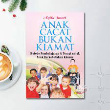 Anak cacat bukan kiamat : metode pembelajaran dan terapi untuk anak berkebutuhan khusus