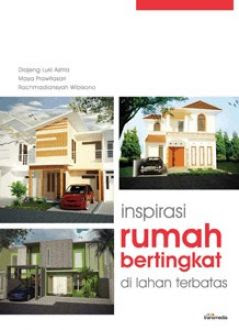Inspirasi rumah bertingkat di lahan terbatas / Diajeng Luki Astria; Maya Prawitasari ; Rachmadiansyah Wibisono