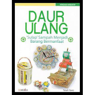 Daur ulang : sulap sampah menjadi barang bermanfaat