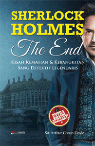 Sherlock Holmes the end : kisah kematian & kebangkitan sang detektif legendaris