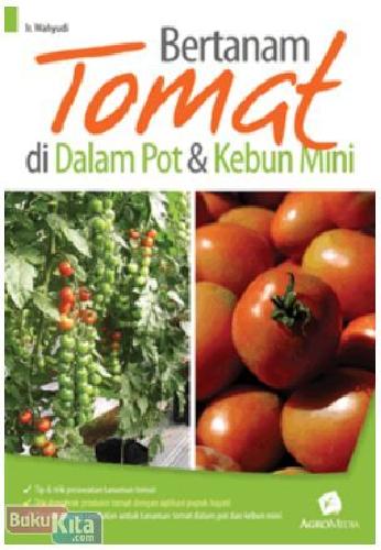 Bertanam tomat di dalam pot dan kebun mini / Wahyudi ; editor : Tinton Dp