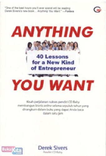 Anything you want :  40 lessons for e new kind of entrepreneur / Derek Sivers ; penerjemah : Nana Ervita Dewi