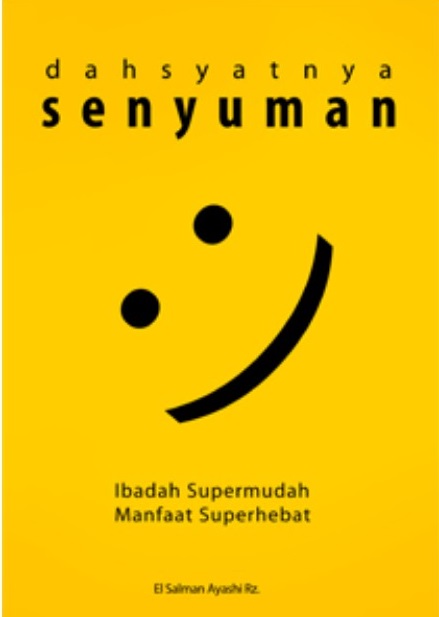 Dahsyatnya Senyuman :  Ibadah Supermudah Manfaat Superhebat / El-Salman Ayashi Rz; penyunting : Firdaus Agung
