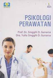 Psikologi Perawatan / Singgih D. Gunarsa dan Yulia Singgih; editor : Nino Oktorino