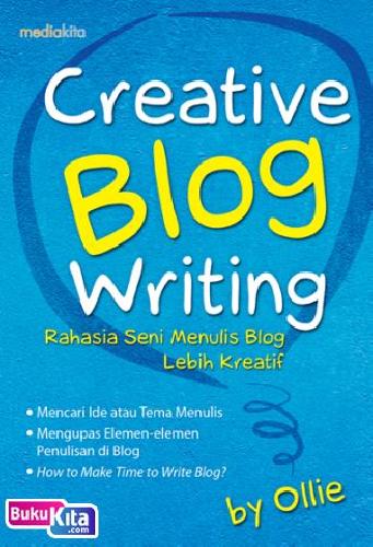Creative blog writing / Ollie; penyunting : Agus Wahadyo