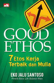 Good ethos :  7 ethos kerja terbaik dan mulia / Eko Jalu Santoso
