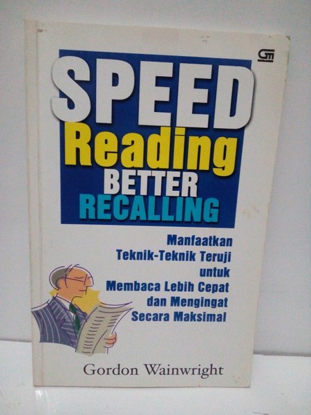 Speed reading better recalling : Manfaatkan teknik-teknik untuk membaca lebih cepat dan meningkat secara maksimal