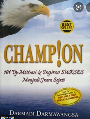 Champion :  101 tip motivasi dan isnpirasi sukses menjadi juara sejati / Darmadi Darmawangsa