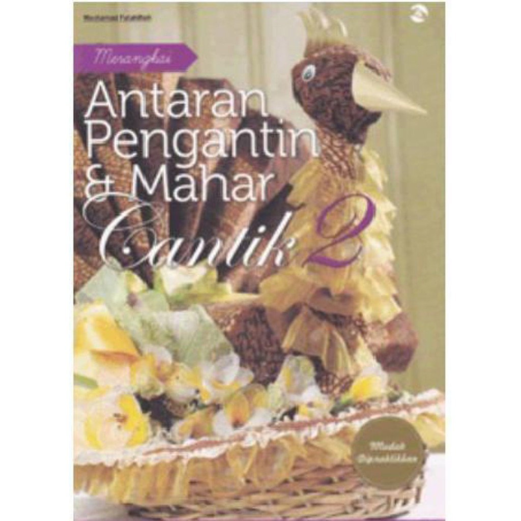 Merangkai antaran pengantin & mahar cantik / Mochammad Fatahillah; editor : Muttafaqur Rohmah