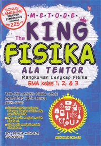Metode the king fisika ala tentor : rangkuman lengkap fisika SMA kls 1, 2, dan 3
