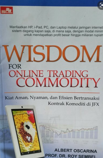 Wisdom for online trading commodity : kiat aman, nyaman, dan efisien bertransaksi kontrak komoditi di JFX