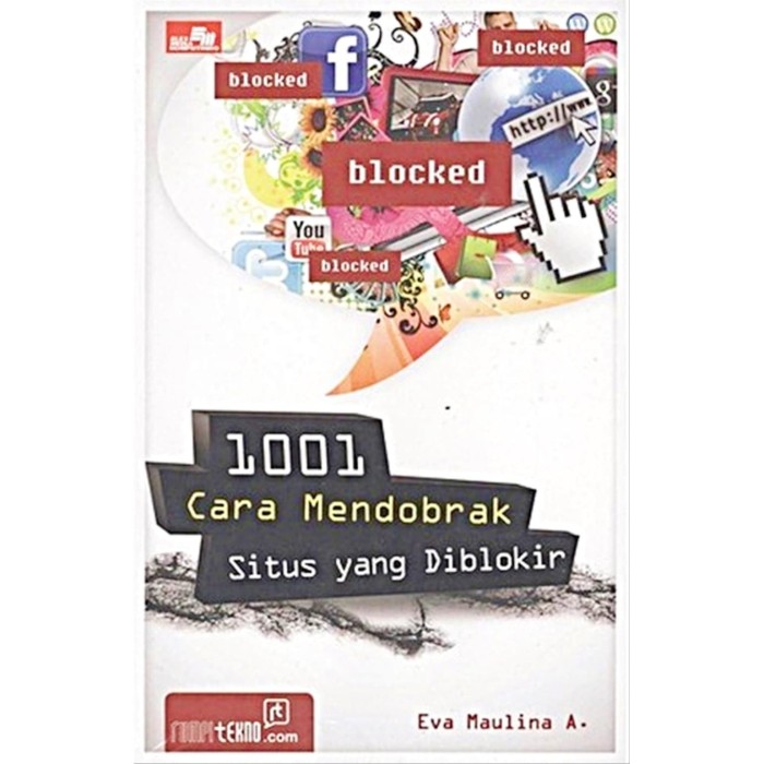 1001 Cara mendobrak situs yang diblokir / Eva Maulina A.