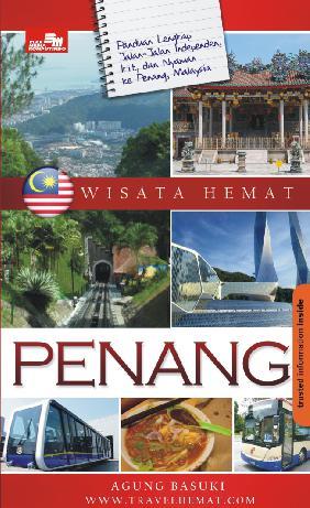 Wisata hemat Penang :  panduan lengkap jalan-jalan independen, irit, dan nyaman ke Penang , Malaysia / Agung Basuki