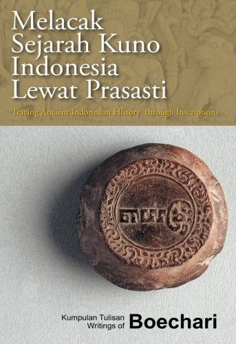 Melacak sejarah kuno Indonesia lewat prasasi = : Tracing ancient Indonesia history through inscriptions