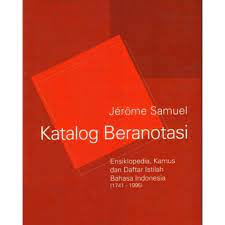 Katalog Beranotasi : Ensiklopedi, Kamus dan Daftar Istilah Bahasa Indonesia ( 1741-1995 )
