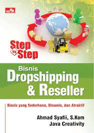 Step by step bisnis dropshipping & reseller :  Bisnis yang sederhana, dinamis dan atraktif / Ahmad Syafii, Java Creativity