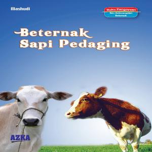 Beternak Sapi Pedaging / Ahmad Said; editor Bayu Indra Kusuma