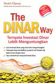 The dinar way : ternyata investasi dinar lebih menguntungkan / Sholeh Dipraja ; Editor : Firdaus Agung