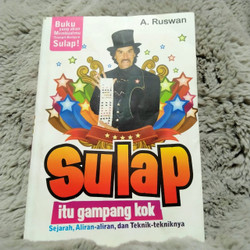 Sulap itu gampang kok : sejarah, aliran-aliran, dan teknik-tekniknya