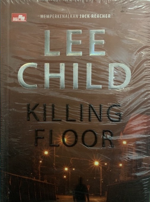 Killing Floor : Lee Child; Alih bahasa : Rosida W Simatupang.