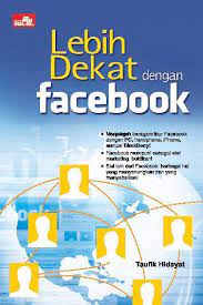Lebih dekat dengan facebook / Taufik Hidayat ; Editor Whendy Yoevestian