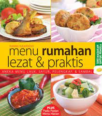 Menu rumahan lezat dan praktis : Aneka menu lauk, sayur, pelengkap dan sambal