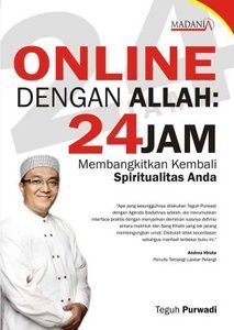 Online dengan Allah 24 jam :  membangkitkan kembali spirituralitas anda / Teguh Purwadi ; Ed., Ummi Latifah