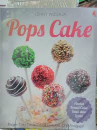 Pops cake : Ragam cake dasar, teknik dekorasi, dan tip anti gagal