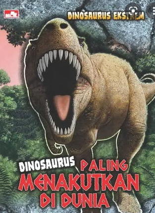 Dinosaurus ekstrem : dinosaurus paling menakutkan di dunia