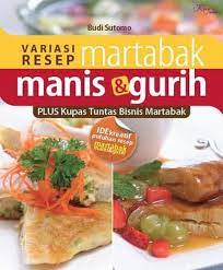 Variasi resep martabak manis dan gurih : Plus kupas tuntas bisnis martabak