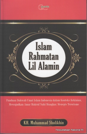 Islam Rahmatan Lil'Alamin : Panduan Dakwah Umat Islam Indonesia Dalam Konteks kekinian, Mewujudkan Amar makru Nahi Munkar, Menepis Terorisme